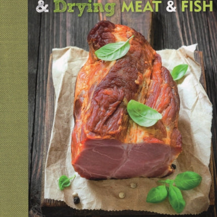 Smoking, Curing & Drying Meat and Fish: The Complete Guide for Meat & Fish