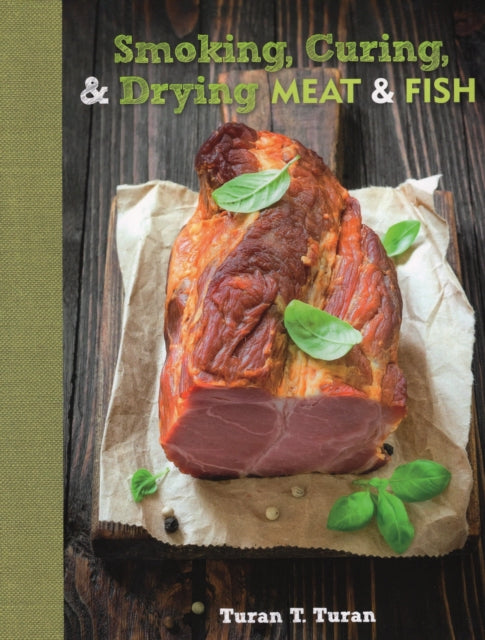 Smoking, Curing & Drying Meat and Fish: The Complete Guide for Meat & Fish