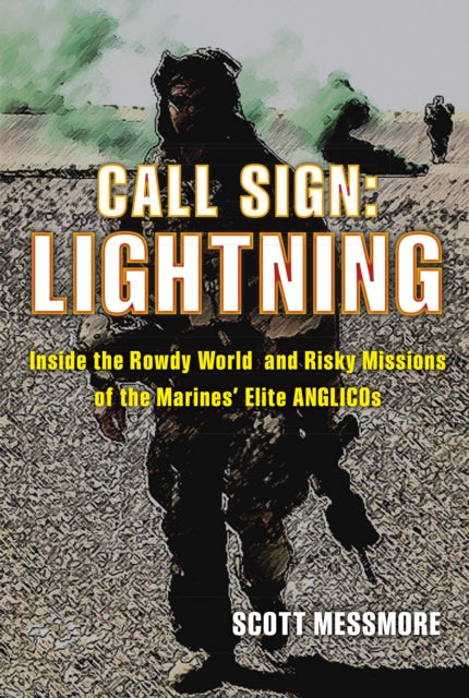 Call Sign Lightning Inside the Rowdy World and Risky Missions of the Marines Elite ANGLICOs