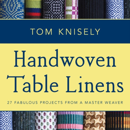 Handwoven Table Linens: 27 Fabulous Projects from a Master Weaver