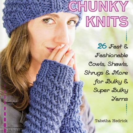 Cool Chunky Knits: 26 Fast & Fashionable Cowls, Shawls, Shrugs & More for Bulky & Super Bulky Yarns