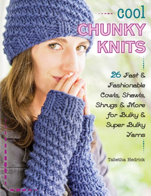 Cool Chunky Knits: 26 Fast & Fashionable Cowls, Shawls, Shrugs & More for Bulky & Super Bulky Yarns