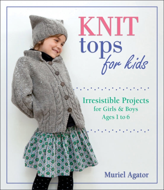 Knit Tops for Kids: Irresistible Projects for Girls and Boys Ages 1 to 6