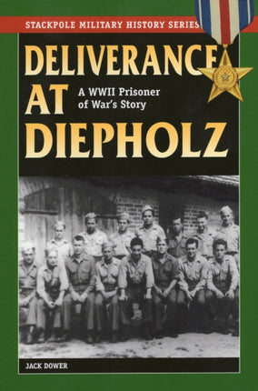 Deliverance at Diepholz A WWII Prisoner of Wars Story Stackpole Military History Series