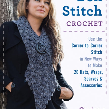 Box Stitch Crochet: Use the Corner-to-Corner Stitch in New Ways to Make 20 Hats, Wraps, Scarves & Accessories