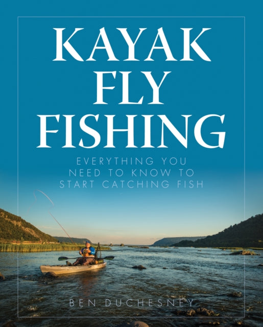 Kayak Fly Fishing Everything You Need to Know to Start Catching Fish