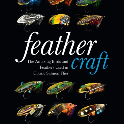 Feather Craft: The Amazing Birds and Feathers Used in Classic Salmon Flies