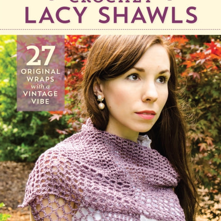 Crochet Lacy Shawls: 27 Original Wraps with a Vintage Vibe