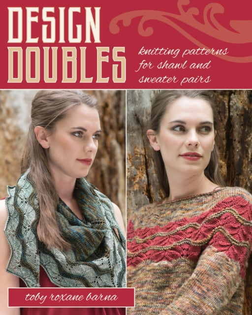 Design Doubles: Knitting Patterns for Shawl and Sweater Pairs