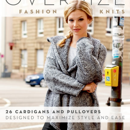 Oversize Fashion Knits: 26 Cardigans and Pullovers Designed to Maximize Style and Ease