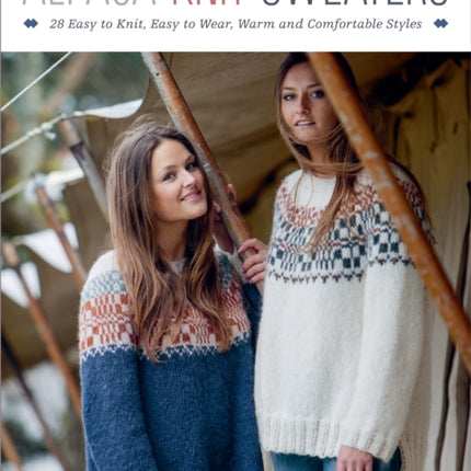 Alpaca Knit Sweaters: 28 Easy-to-Knit, Easy-to-Wear, Warm and Comfortable Styles