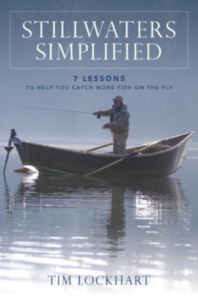 Stillwaters Simplified: 7 lessons to help you catch more fish on the fly