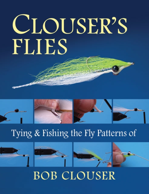 Clouser's Flies: Tying and Fishing the Fly Patterns of Bob Clouser