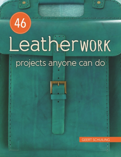 46 Leatherwork Projects Anyone Can Do