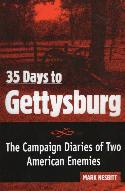 35 Days to Gettysburg The Campaign Diaries of Two