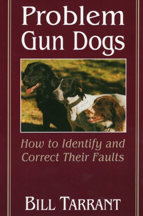 Problem Gun Dogs How to Identify and Correct