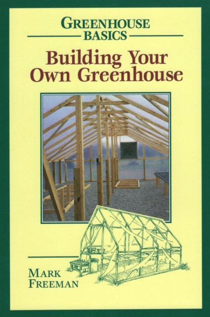 Building Your Own Greenhouse Greenhouse Basics