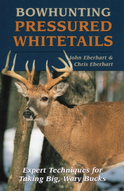 Bowhunting Pressured Whitetails Expert Techniques