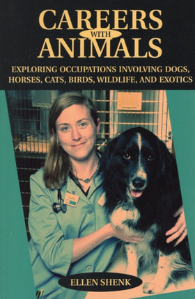 Careers with Animals: Exploring Occupations Involving Dogs, Horses, Cats, Birds, Wildlife, And Exotics