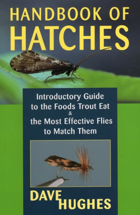 Handbook of Hatches: A Basic Guide to Recognizing Trout Foods and Selecting Flies to Match Them