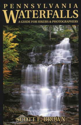 Pennsylvania Waterfalls: A Guide for Hikers and Photographers