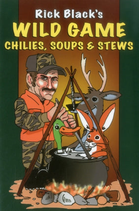 Wild Game Chilies Soups and Stews