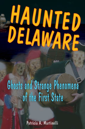 Haunted Delaware Ghosts and Strange Phenomena of
