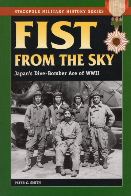 Fist From the Sky Japans DiveBomber Ace of World War II Stackpole Military History Series