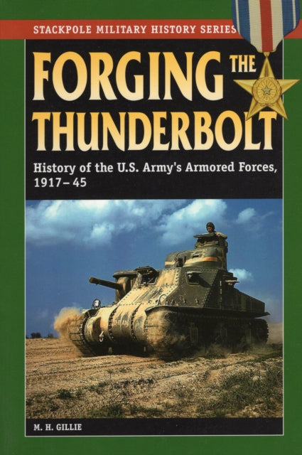 Forging the Thunderbolt History of the US Armys Armored Forces 191745 Stackpole Military History Series