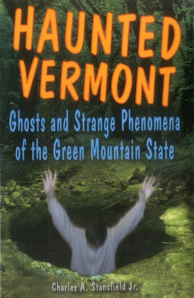 Haunted Vermont Ghosts and Strange Phenomena of