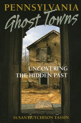 Pennsylvania Ghost Towns Uncovering the Hidden