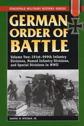 German Order of Battle 291st999th Infantry Divisions Named Infantry Divisions and Special Divisions in WWII Stackpole Military History Series