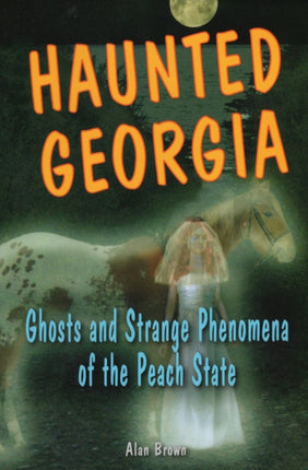Haunted Georgia Ghosts and Strange Phenomena of