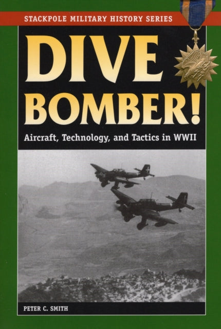 Dive Bomber Aircraft Technology and Tactics in World War II Stackpole Military History