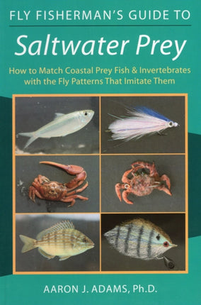 Fly Fisherman's Guide to Saltwater Prey: How to Match Coastal Prey Fish and Invertebrates with the Fly Patterns That Imitate Them