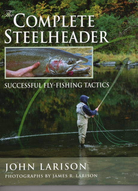 Complete Steelheader: Successful Fly-Fishing Tactics