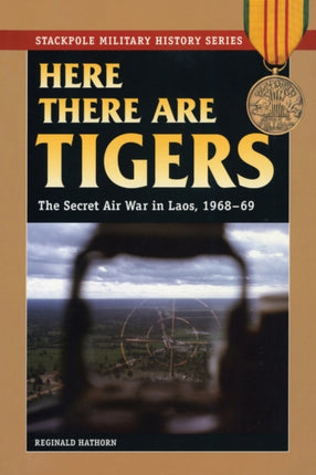 Here There are Tigers The Secret Air War in Laos