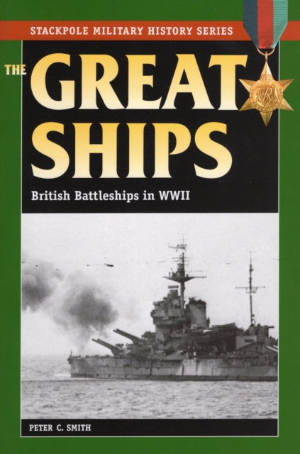 The Great Ships British Battleships in World War II Stackpole Military History Series