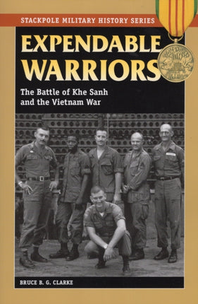 Expendable Warriors The Battle of Khe Sanh and the Vietnam War Stackpole Military History