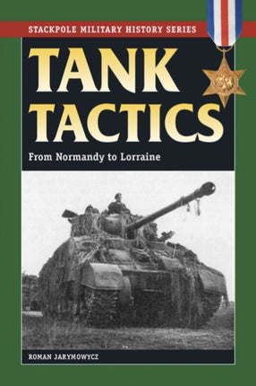 Tank Tactics From Normandy to Lorraine Stackpole