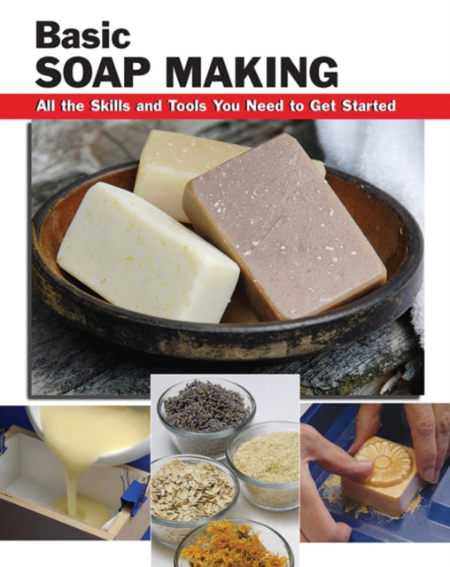 Basic Soap Making All the Skills and Tools You Need to Get Started Stackpole Basics