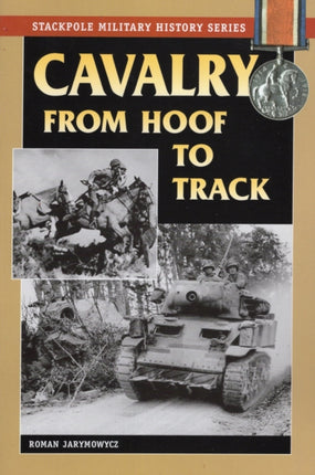 Cavalry from Hoof to Track Stackpole Military History Series