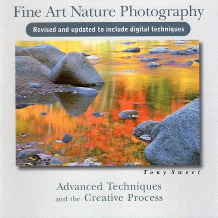 Fine Art Nature Photography: Advanced Techniques & the Creative Process