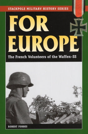 For Europe The French Volunteers of the WaffenSS Stackpole Military History Series