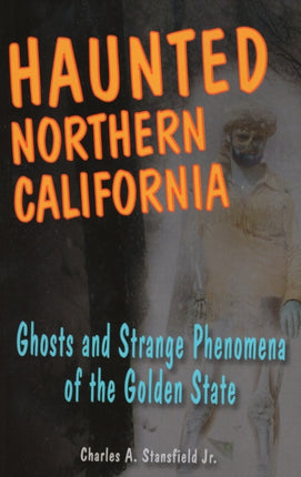 Haunted Northern California Ghosts and Strange