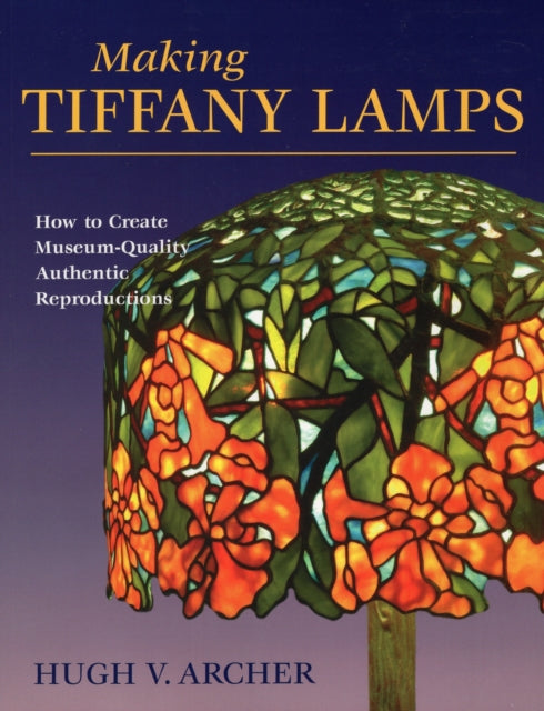 Making Tiffany Lamps How to Create MuseumQuality