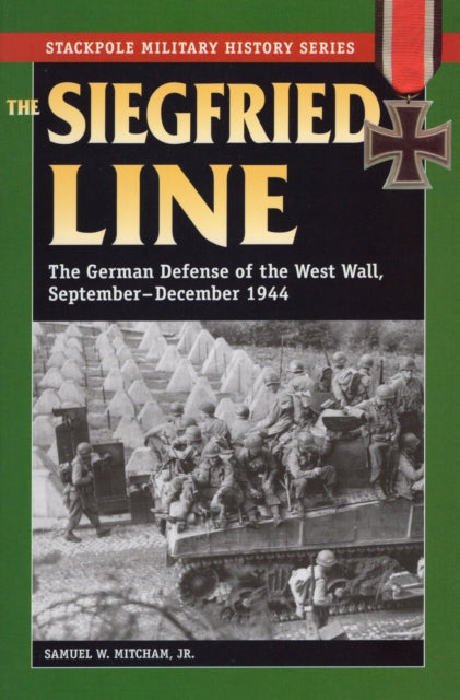 Siegfried Line The The German Defense of the West Wall SeptemberDecember 1944 Stackpole Military History Series