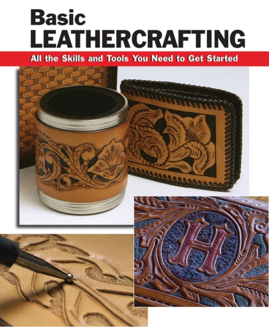 Basic Leathercrafting: All the Tools and Skills You Need to Get Started