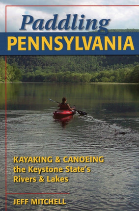 Paddling Pennsylvania Kayaking and Canoeing the