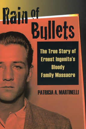 Rain of Bullets: The True Story of Ernest Ingenito's Bloody Family Massacre